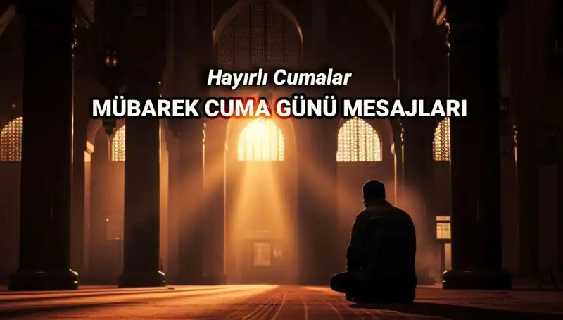 Cuma Gününe Özel En Güzel Mesajlar ve Dualar: Sevdiklerinizle Paylaşın