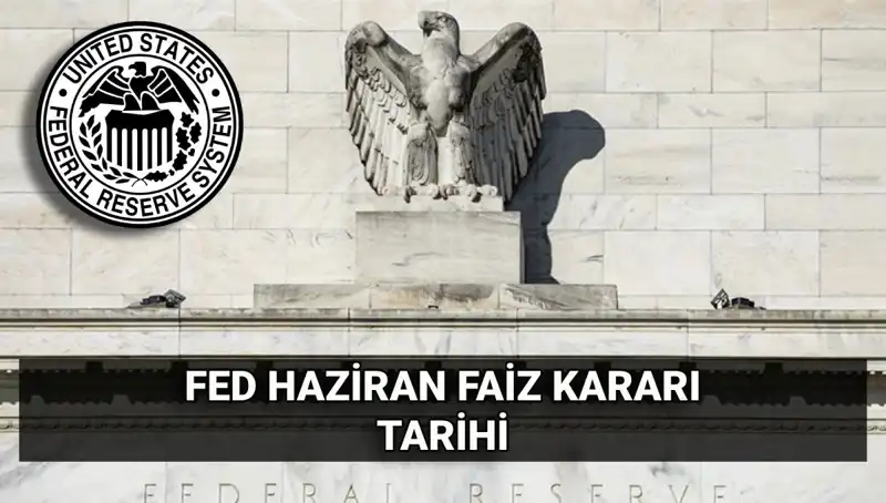 Haziran Ayında FED'in Faiz Kararı: Piyasalarda Beklentiler Ne Yönde?