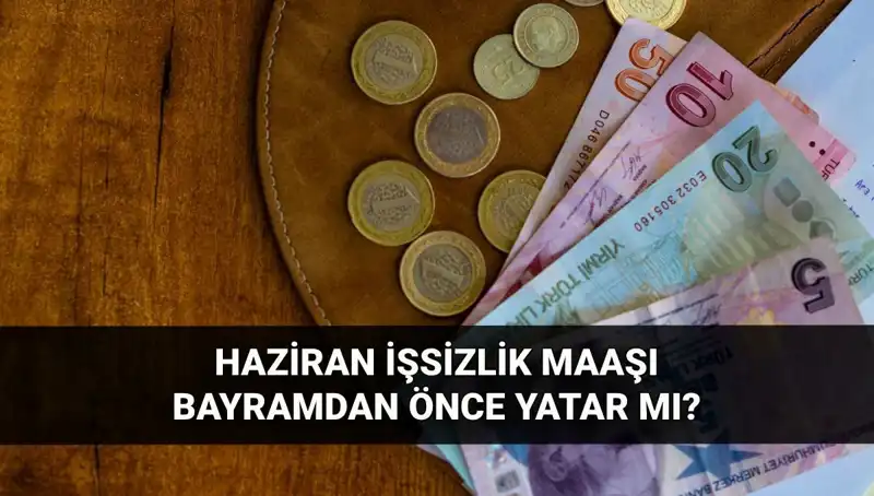 İşsizlik Aylığı Bayramdan Önce Yatacak mı? 2025 Haziran Ödemeleri Ne Olacak?