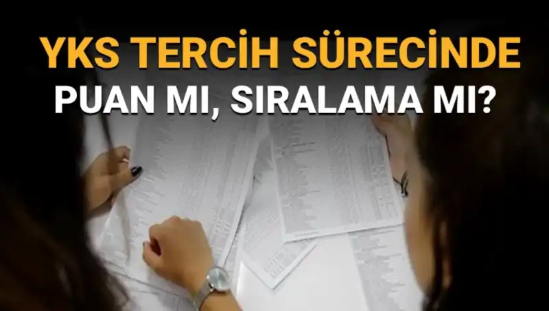 YKS Tercih Sürecinde Puan mı Sıralama mı? Doğru Tercih Listesi Nasıl Oluşturulur?