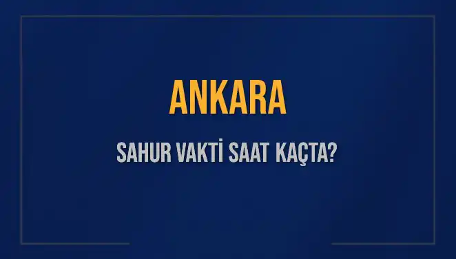 Ankara'da Sahur Vakti Hakkında Bilmeniz Gereken Her Şey