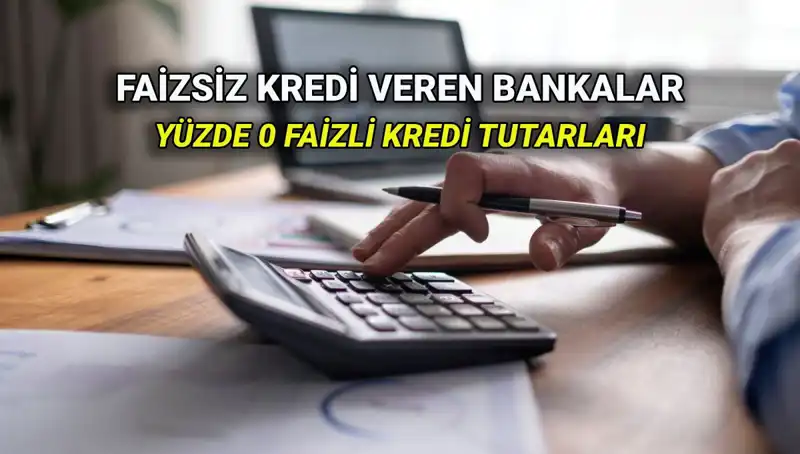 Yüzde 0 Faizli Kredi Veren Bankalar: 2025 Yılında Hangi Seçenekler Var?
