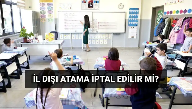 MEB'den Atama Sonuçları Açıklandı: İl Dışı Atama İptal Edilebilir mi?