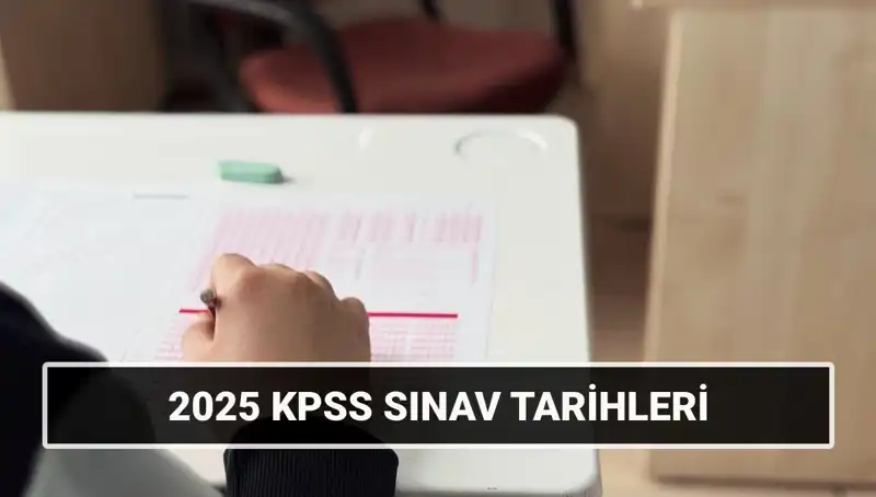 2025 KPSS Sınav Tarihleri Açıklanıyor: Genel Kültür-Yetenek ve Alan Bilgisi