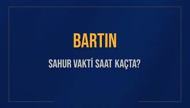 Bartın'da Sahur Vakti Nedir? Tüm Detaylar Burada!