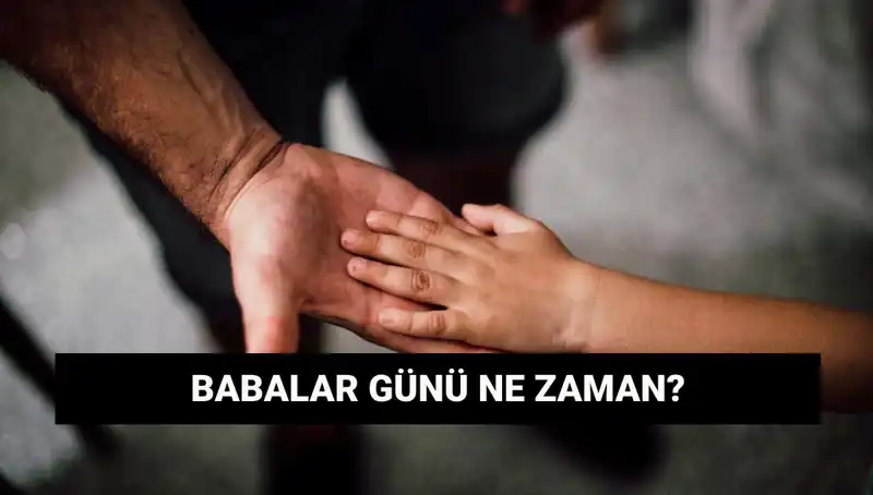 Babalar Günü 2025: Bu Özel Gün Ne Zamana Denk Geliyor?
